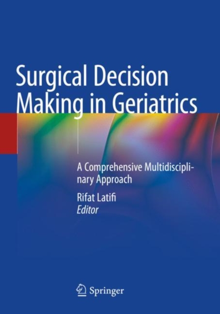 Surgical Decision Making in Geriatrics : A Comprehensive Multidisciplinary Approach, Paperback / softback Book