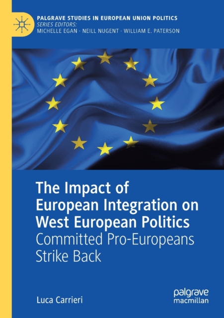The Impact of European Integration on West European Politics : Committed Pro-Europeans Strike Back, Paperback / softback Book