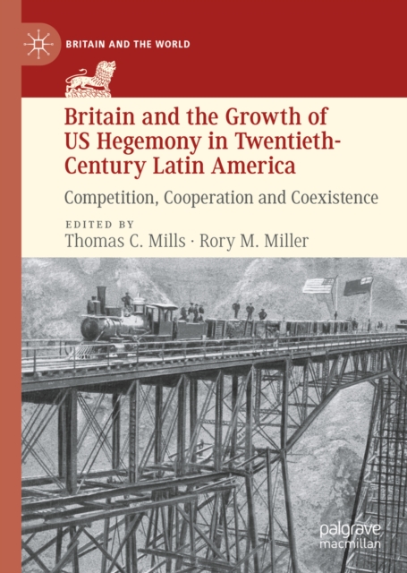 Britain and the Growth of US Hegemony in Twentieth-Century Latin America : Competition, Cooperation and Coexistence, EPUB eBook