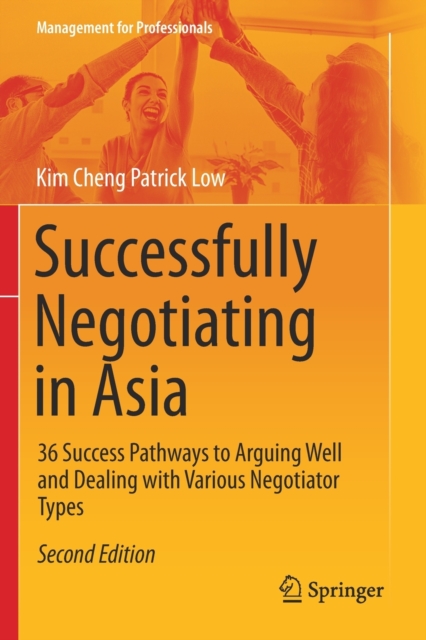 Successfully Negotiating in Asia : 36 Success Pathways to Arguing Well and Dealing with Various Negotiator Types, Paperback / softback Book