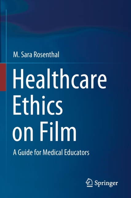 Healthcare Ethics on Film : A Guide for Medical Educators, Paperback / softback Book