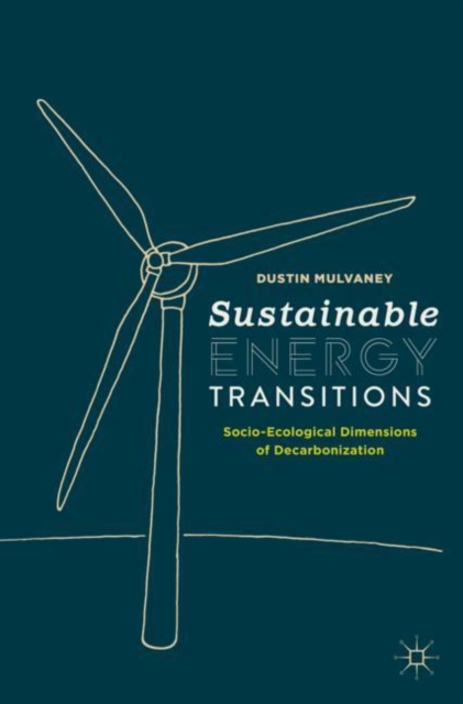 Sustainable Energy Transitions : Socio-Ecological Dimensions of Decarbonization, Paperback / softback Book