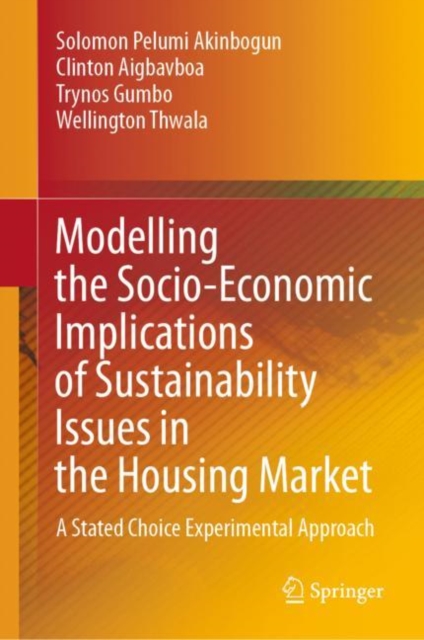 Modelling the Socio-Economic Implications of Sustainability Issues in the Housing Market : A Stated Choice Experimental Approach, Hardback Book