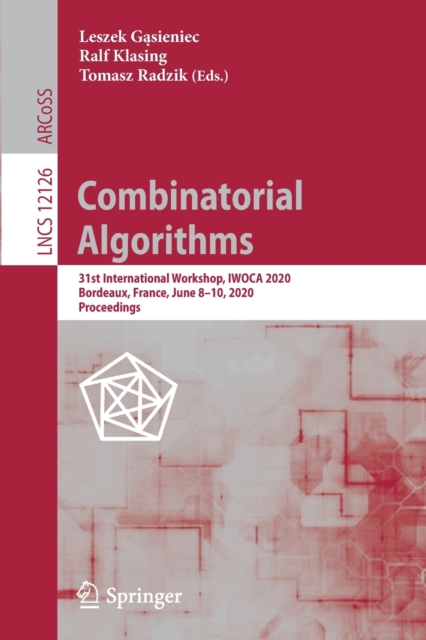 Combinatorial Algorithms : 31st International Workshop, IWOCA 2020, Bordeaux, France, June 8–10, 2020, Proceedings, Paperback / softback Book