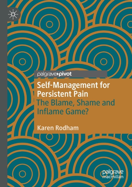 Self-Management for Persistent Pain : The Blame, Shame and Inflame Game?, Paperback / softback Book