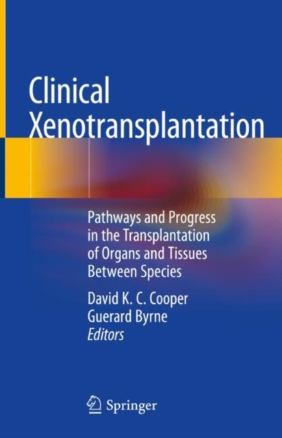 Clinical Xenotransplantation : Pathways and Progress in the Transplantation of Organs and Tissues Between Species, Hardback Book