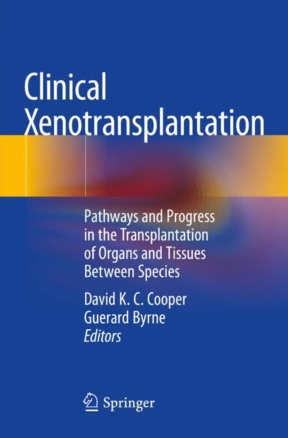 Clinical Xenotransplantation : Pathways and Progress in the Transplantation of Organs and Tissues Between Species, Paperback / softback Book