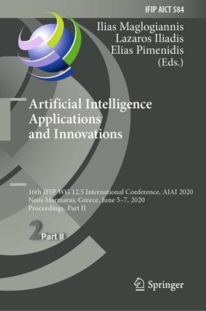 Artificial Intelligence Applications and Innovations : 16th IFIP WG 12.5 International Conference, AIAI 2020, Neos Marmaras, Greece, June 5-7, 2020, Proceedings, Part II, EPUB eBook