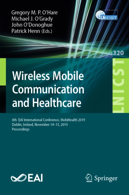 Wireless Mobile Communication and Healthcare : 8th  EAI International Conference, MobiHealth 2019, Dublin, Ireland, November 14-15, 2019, Proceedings, EPUB eBook