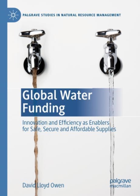 Global Water Funding : Innovation and efficiency as enablers for safe, secure and affordable supplies, EPUB eBook