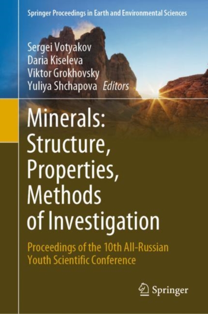 Minerals: Structure, Properties, Methods of Investigation : Proceedings of the 10th All-Russian Youth Scientific Conference, Hardback Book