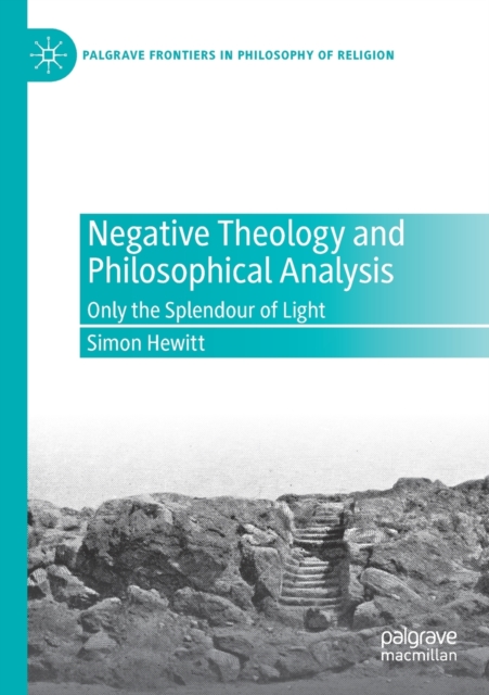 Negative Theology and Philosophical Analysis : Only the Splendour of Light, Paperback / softback Book