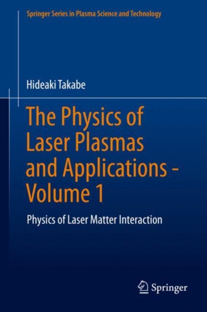 The Physics of Laser Plasmas and Applications - Volume 1 : Physics of Laser Matter Interaction, Hardback Book