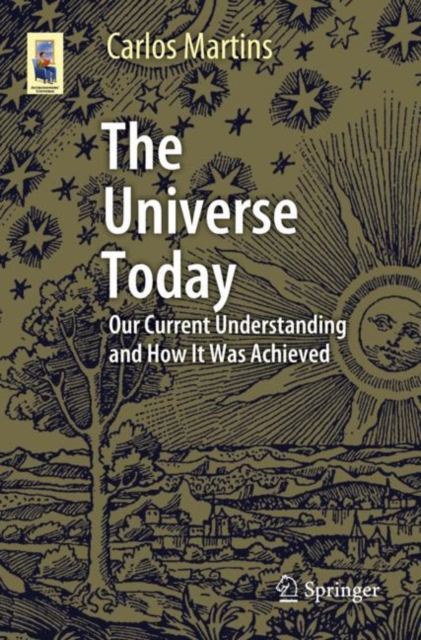 The Universe Today : Our Current Understanding and How It Was Achieved, Paperback / softback Book