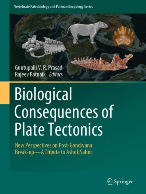 Biological Consequences of Plate Tectonics : New Perspectives on Post-Gondwana Break-up-A Tribute to Ashok Sahni, Hardback Book