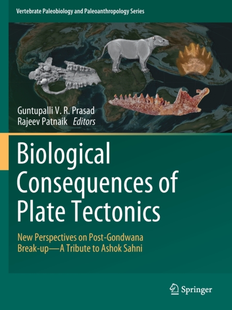 Biological Consequences of Plate Tectonics : New Perspectives on Post-Gondwana Break-up-A Tribute to Ashok Sahni, Paperback / softback Book