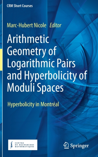 Arithmetic Geometry of Logarithmic Pairs and Hyperbolicity of Moduli Spaces : Hyperbolicity in Montreal, Hardback Book