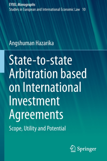 State-to-state Arbitration based on International Investment Agreements : Scope, Utility and Potential, Paperback / softback Book