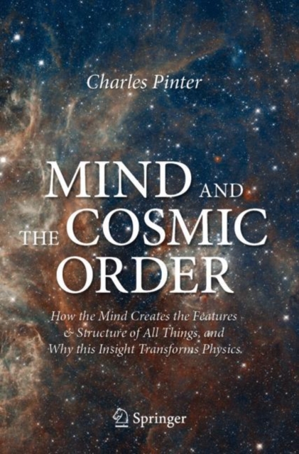 Mind and the Cosmic Order : How the Mind Creates the Features & Structure of All Things, and Why this Insight Transforms Physics, EPUB eBook