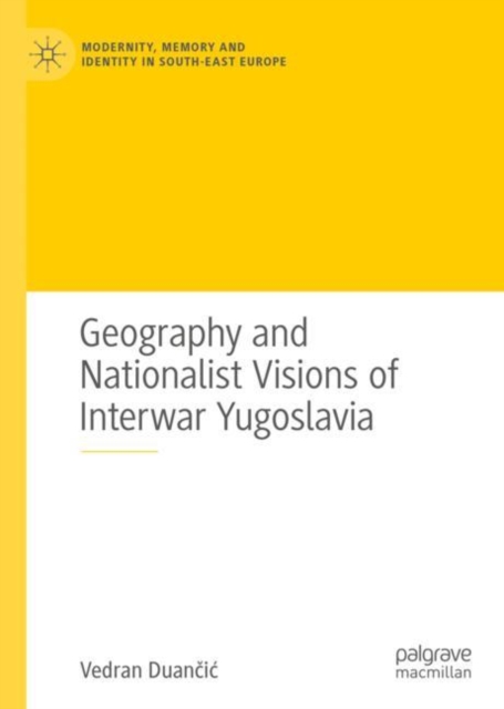 Geography and Nationalist Visions of Interwar Yugoslavia, EPUB eBook