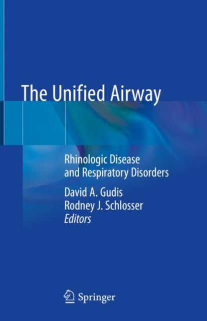 The Unified Airway : Rhinologic Disease and Respiratory Disorders, Hardback Book