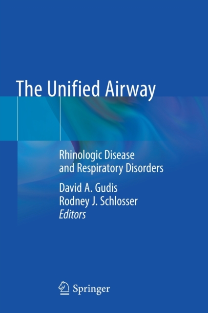 The Unified Airway : Rhinologic Disease and Respiratory Disorders, Paperback / softback Book