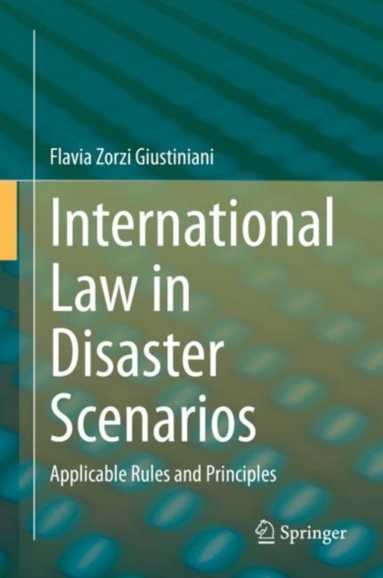 International Law in Disaster Scenarios : Applicable Rules and Principles, Hardback Book