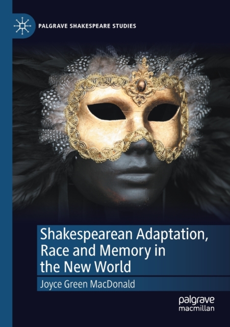 Shakespearean Adaptation, Race and Memory in the New World, Paperback / softback Book
