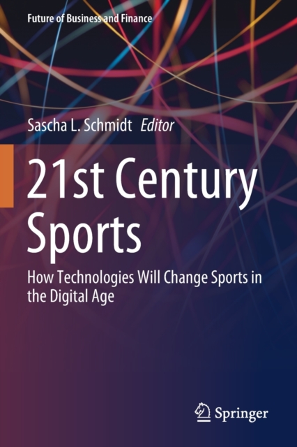 21st Century Sports : How Technologies Will Change Sports in the Digital Age, Paperback / softback Book
