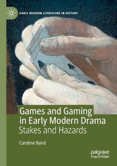 Games and Gaming in Early Modern Drama : Stakes and Hazards, Paperback / softback Book