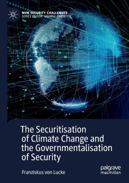 The Securitisation of Climate Change and the Governmentalisation of Security, Paperback / softback Book