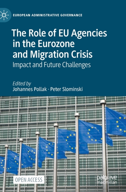 The Role of EU Agencies in the Eurozone and Migration Crisis : Impact and Future Challenges, Hardback Book