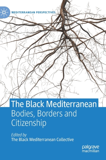The Black Mediterranean : Bodies, Borders and Citizenship, Hardback Book