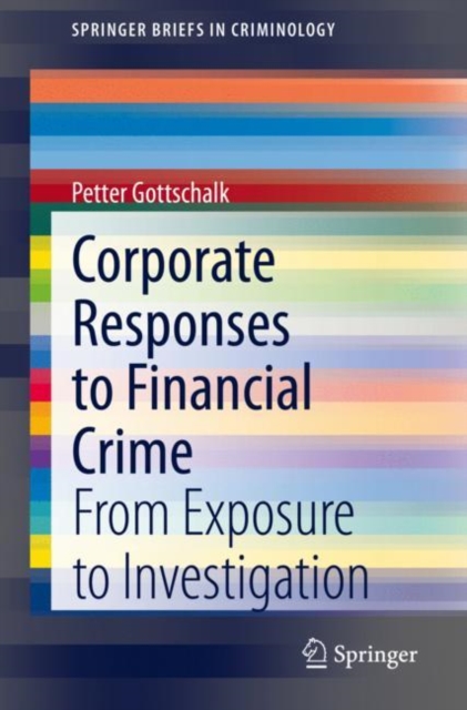 Corporate Responses to Financial Crime : From Exposure to Investigation, Paperback / softback Book