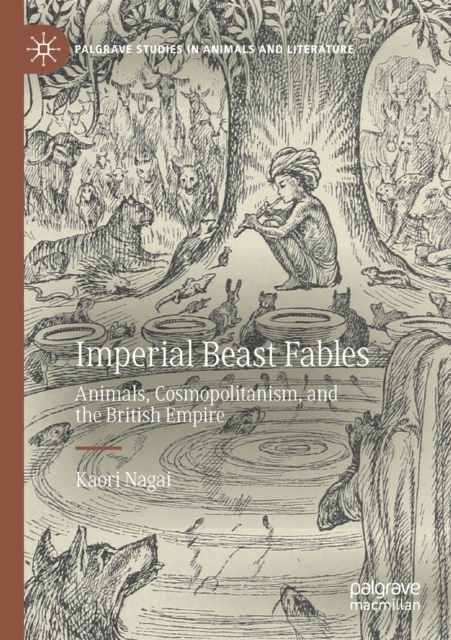 Imperial Beast Fables : Animals, Cosmopolitanism, and the British Empire, Paperback / softback Book