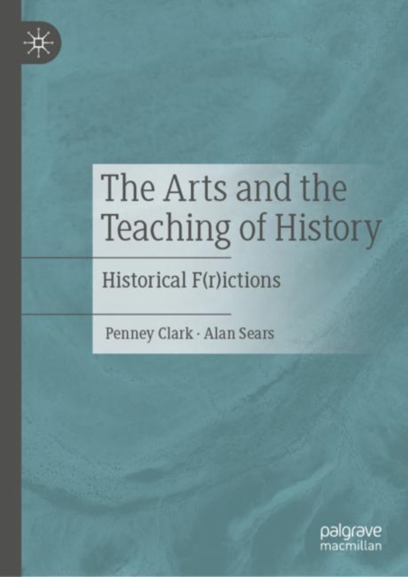 The Arts and the Teaching of History : Historical F(r)ictions, PDF eBook