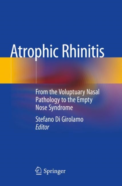 Atrophic Rhinitis : From the Voluptuary Nasal Pathology to the Empty Nose Syndrome, Paperback / softback Book