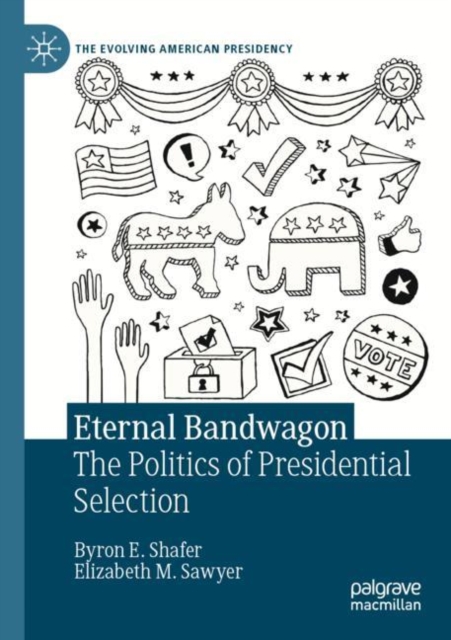 Eternal Bandwagon : The Politics of Presidential Selection, Paperback / softback Book