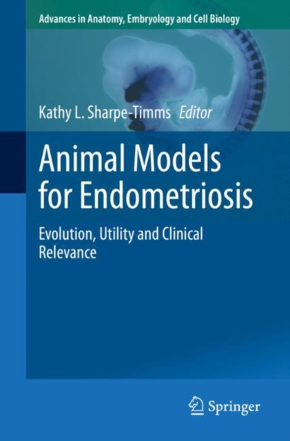 Animal Models for Endometriosis : Evolution, Utility and Clinical Relevance, Paperback / softback Book