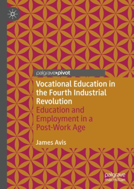 Vocational Education in the Fourth Industrial Revolution : Education and Employment in a Post-Work Age, EPUB eBook
