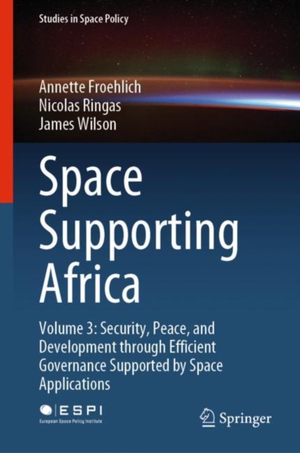 Space Supporting Africa : Volume 3: Security, Peace, and Development through Efficient Governance Supported by Space Applications, EPUB eBook