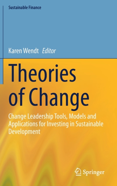 Theories of Change : Change Leadership Tools, Models and Applications for Investing in Sustainable Development, Hardback Book