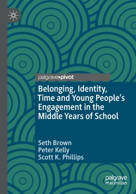 Belonging, Identity, Time and Young People’s Engagement in the Middle Years of School, Paperback / softback Book