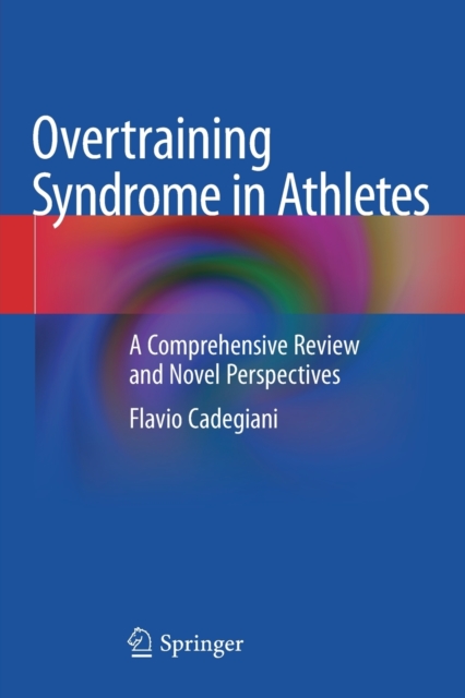 Overtraining Syndrome in Athletes : A Comprehensive Review and Novel Perspectives, Paperback / softback Book