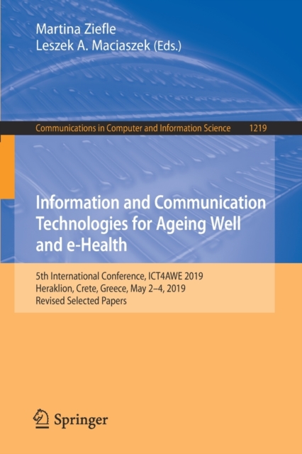 Information and Communication Technologies for Ageing Well and e-Health : 5th International Conference, ICT4AWE 2019, Heraklion, Crete, Greece, May 2-4, 2019, Revised Selected Papers, Paperback / softback Book