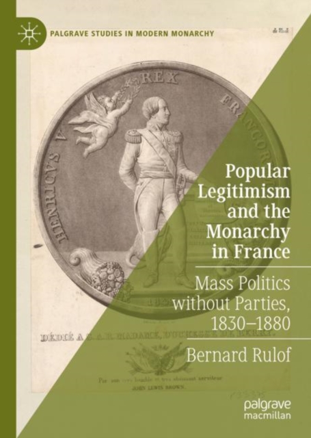 Popular Legitimism and the Monarchy in France : Mass Politics without Parties, 1830-1880, Hardback Book