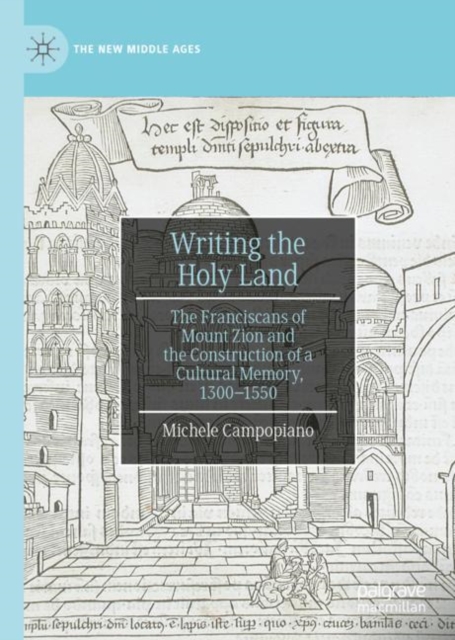 Writing the Holy Land : The Franciscans of Mount Zion and the Construction of a Cultural Memory, 1300-1550, EPUB eBook