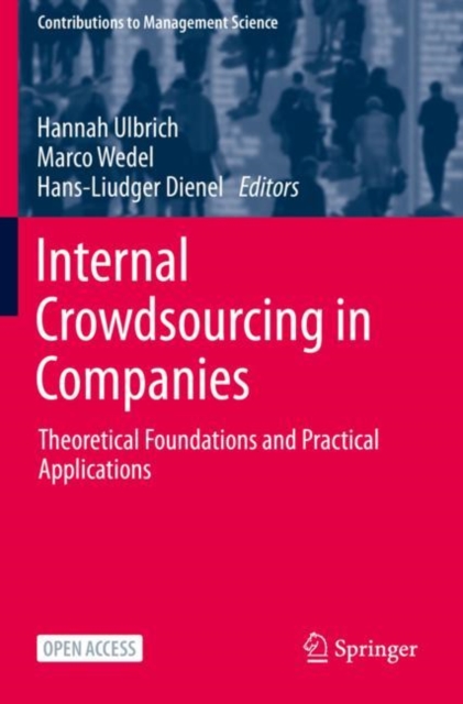 Internal Crowdsourcing in Companies : Theoretical Foundations and Practical Applications, Hardback Book