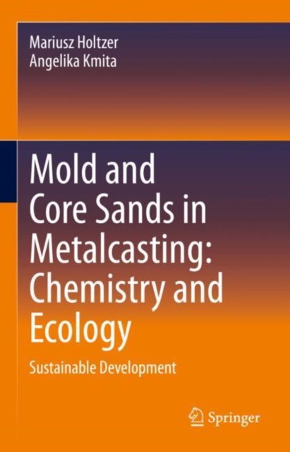 Mold and Core Sands in Metalcasting: Chemistry and Ecology : Sustainable Development, Hardback Book