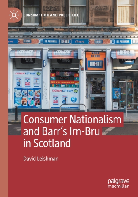 Consumer Nationalism and Barr’s Irn-Bru in Scotland, Paperback / softback Book